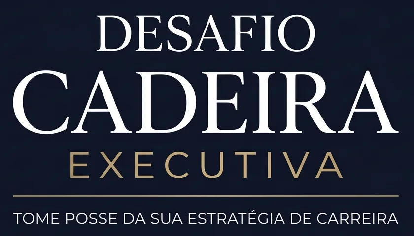 Desafio Cadeira Executiva — Tome posse da sua estratégia de carreira